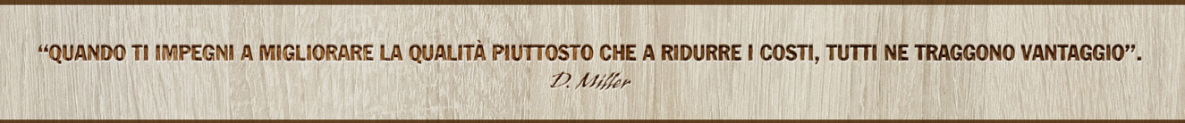 "Quando ti impegni a migliorare la qualità piuttosto che a ridurre i costi, tutti ne traggono vantaggio." - D. Miller